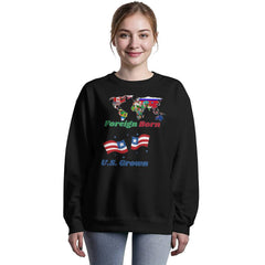 Foreign Born, U.S. Grown Sweatshirt