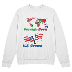 Foreign Born, U.S. Grown Sweatshirt