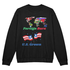 Foreign Born, U.S. Grown Sweatshirt