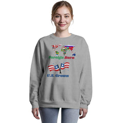 Foreign Born, U.S. Grown Sweatshirt