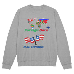 Foreign Born, U.S. Grown Sweatshirt