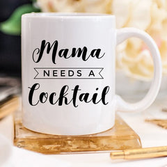 Mama Needs A Cocktail Mug, Mothers Day Gift,